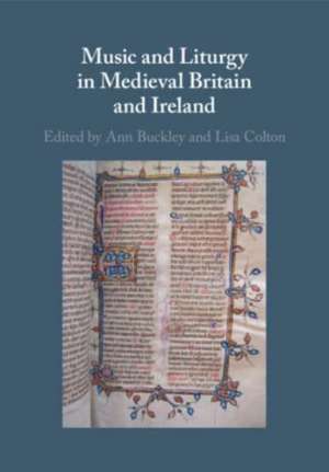 Music and Liturgy in Medieval Britain and Ireland de Ann Buckley