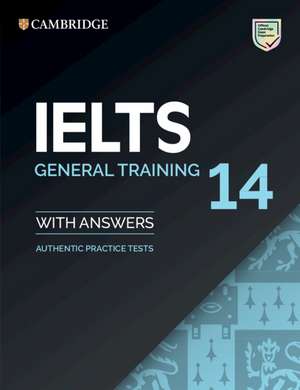 IELTS 14 General Training Student's Book with Answers without Audio: Authentic Practice Tests