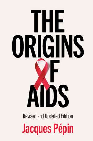 The Origins of AIDS de Jacques Pépin