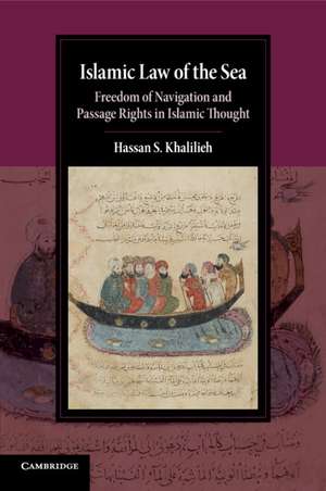 Islamic Law of the Sea: Freedom of Navigation and Passage Rights in Islamic Thought de Hassan S. Khalilieh