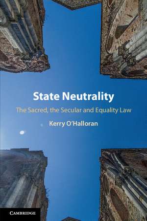 State Neutrality: The Sacred, the Secular and Equality Law de Kerry O'Halloran