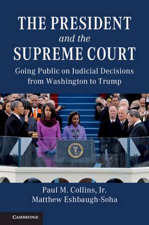 The President and the Supreme Court: Going Public on Judicial Decisions from Washington to Trump de Paul M. Collins, Jr