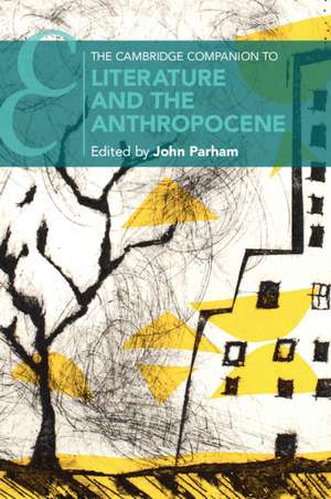 The Cambridge Companion to Literature and the Anthropocene de John Parham