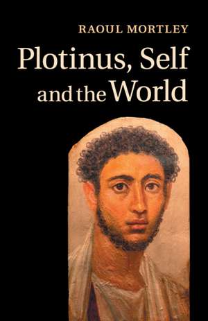 Plotinus, Self and the World de Raoul Mortley