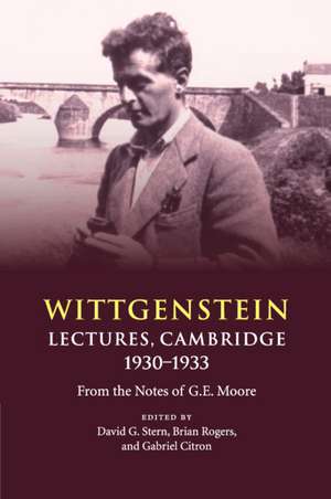 Wittgenstein: Lectures, Cambridge 1930–1933: From the Notes of G. E. Moore de David G. Stern