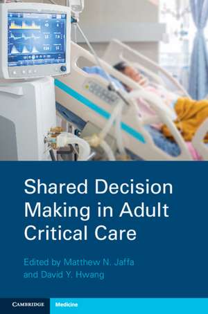 Shared Decision Making in Adult Critical Care de Matthew N. Jaffa