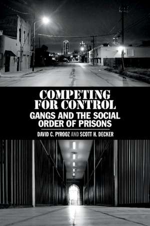 Competing for Control: Gangs and the Social Order of Prisons de David C. Pyrooz