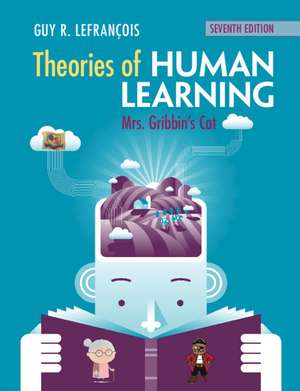 Theories of Human Learning: Mrs Gribbin's Cat de Guy R. Lefrançois