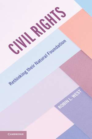 Civil Rights: Rethinking their Natural Foundation de Robin L. West