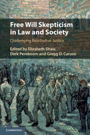 Free Will Skepticism in Law and Society: Challenging Retributive Justice de Elizabeth Shaw