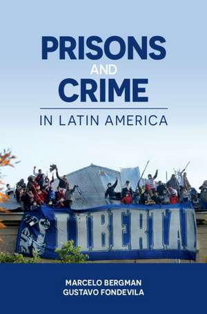 Prisons and Crime in Latin America de Marcelo Bergman