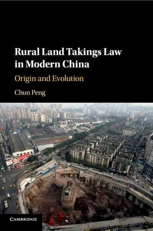 Rural Land Takings Law in Modern China: Origin and Evolution de Chun Peng