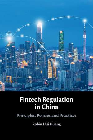 Fintech Regulation in China: Principles, Policies and Practices de Robin Hui Huang