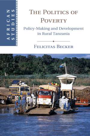 The Politics of Poverty: Policy-Making and Development in Rural Tanzania de Felicitas Becker