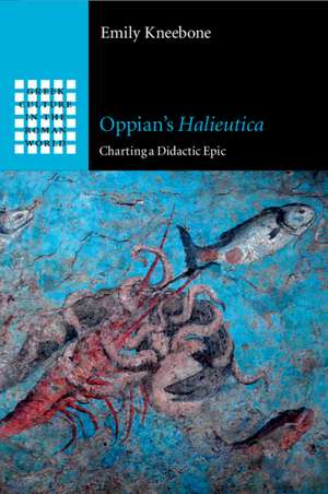 Oppian's Halieutica: Charting a Didactic Epic de Emily Kneebone