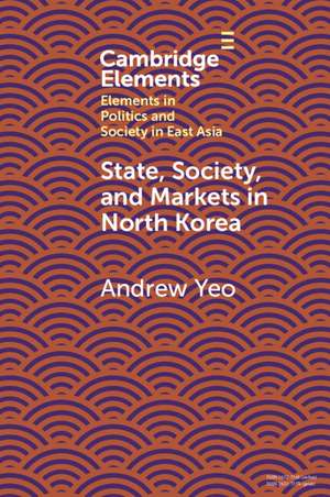 State, Society and Markets in North Korea de Andrew Yeo