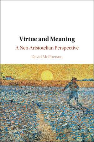 Virtue and Meaning: A Neo-Aristotelian Perspective de David McPherson