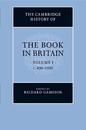 The Cambridge History of the Book in Britain: Volume 1, c.400–1100 de Richard Gameson