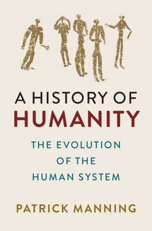 A History of Humanity: The Evolution of the Human System de Patrick Manning