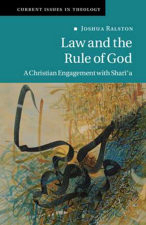 Law and the Rule of God: A Christian Engagement with Shari'a de Joshua Ralston