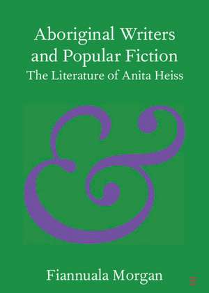 Aboriginal Writers and Popular Fiction: The Literature of Anita Heiss de Fiannuala Morgan