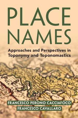 Place Names: Approaches and Perspectives in Toponymy and Toponomastics de Francesco Perono Cacciafoco