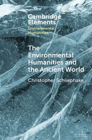 The Environmental Humanities and the Ancient World: Questions and Perspectives de Christopher Schliephake