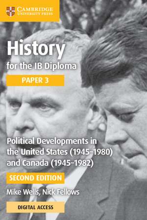 History for the IB Diploma Paper 3 Political Developments in the United States (1945–1980) and Canada (1945-1982) with Digital Access (2 Years) de Mike Wells