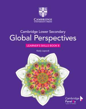 Cambridge Lower Secondary Global Perspectives Stage 8 Learner's Skills Book de Keely Laycock