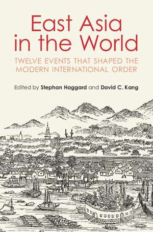 East Asia in the World: Twelve Events That Shaped the Modern International Order de Stephan Haggard