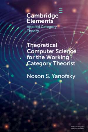 Theoretical Computer Science for the Working Category Theorist de Noson S. Yanofsky