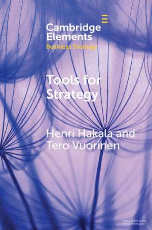 Tools for Strategy: A Starter Kit for Academics and Practitioners de Henri Hakala