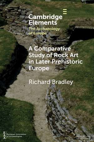 A Comparative Study of Rock Art in Later Prehistoric Europe de Richard Bradley