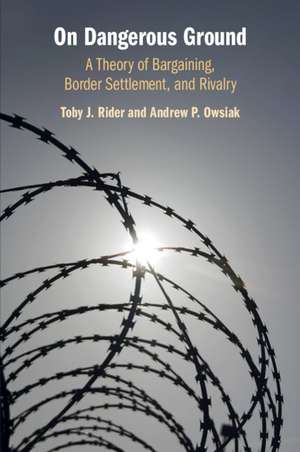 On Dangerous Ground: A Theory of Bargaining, Border Settlement, and Rivalry de Toby J. Rider