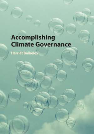 Accomplishing Climate Governance de Harriet Bulkeley