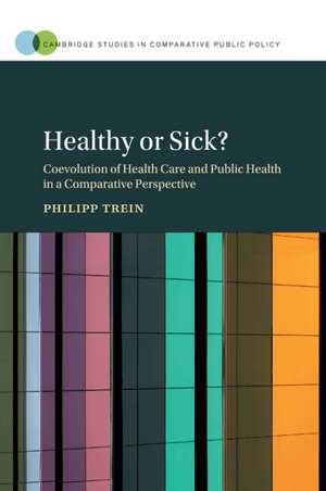 Healthy or Sick?: Coevolution of Health Care and Public Health in a Comparative Perspective de Philipp Trein