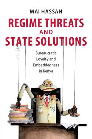 Regime Threats and State Solutions: Bureaucratic Loyalty and Embeddedness in Kenya de Mai Hassan