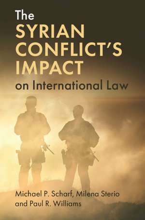 The Syrian Conflict's Impact on International Law de Michael P. Scharf