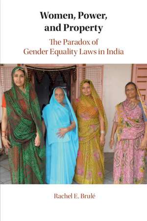 Women, Power, and Property: The Paradox of Gender Equality Laws in India de Rachel E. Brulé