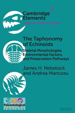 The Taphonomy of Echinoids: Skeletal Morphologies, Environmental Factors, and Preservation Pathways de James H. Nebelsick