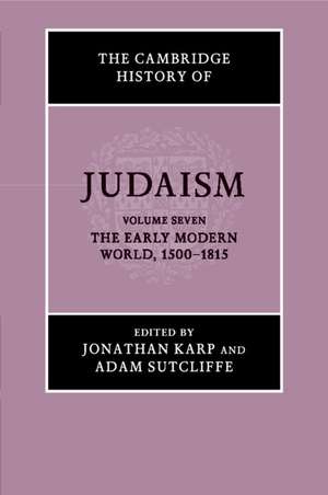 The Cambridge History of Judaism: Volume 7, The Early Modern World, 1500–1815 de Jonathan Karp