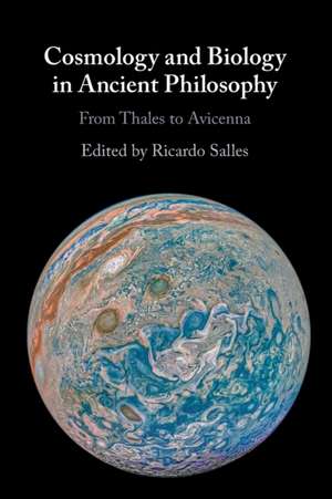 Cosmology and Biology in Ancient Philosophy: From Thales to Avicenna de Ricardo Salles