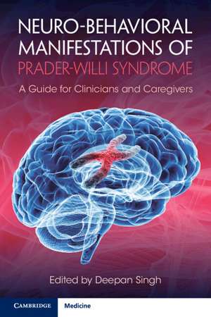 Neuro-behavioral Manifestations of Prader-Willi Syndrome: A Guide for Clinicians and Caregivers de Deepan Singh