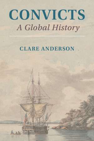 Convicts: A Global History de Clare Anderson