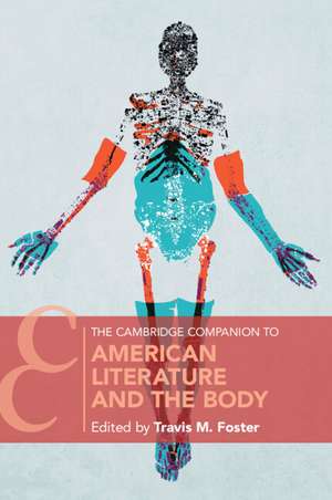 The Cambridge Companion to American Literature and the Body de Travis M. Foster