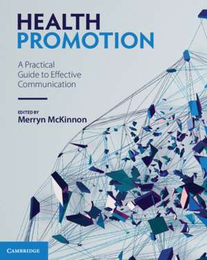 Health Promotion: A Practical Guide to Effective Communication de Merryn McKinnon