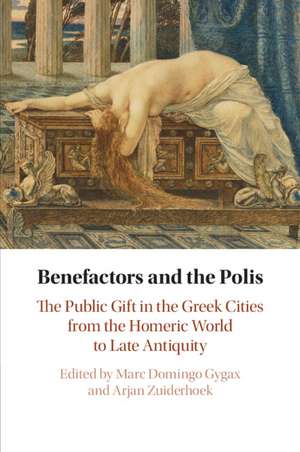 Benefactors and the Polis: The Public Gift in the Greek Cities from the Homeric World to Late Antiquity de Marc Domingo Gygax