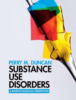 Substance Use Disorders: A Biopsychosocial Perspective de Perry M. Duncan