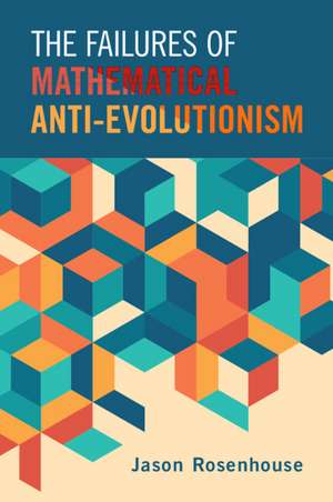 The Failures of Mathematical Anti-Evolutionism de Jason Rosenhouse