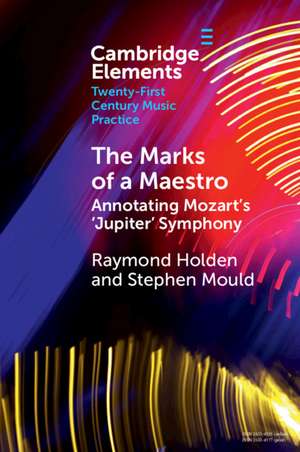 The Marks of a Maestro: Annotating Mozart's ‘Jupiter' Symphony de Raymond Holden